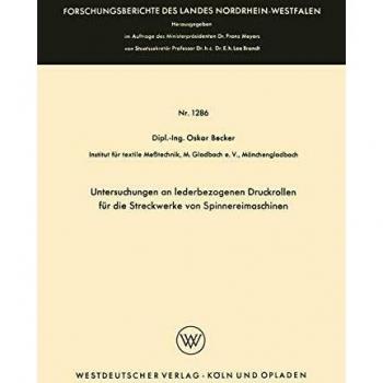 Untersuchungen an lederbezogenen Druckrollen für die Streckwerke von Spinnereimaschinen (Forschungsberichte des Landes Nordrhein-Westfalen, 1286, Band 1286)