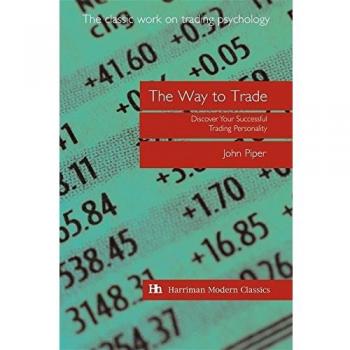 John Piper The Way To Trade: Discover Your Successful Trading Personality