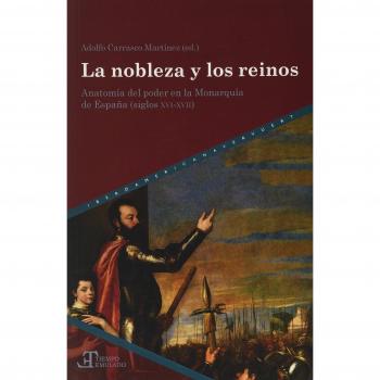 La nobleza y los reinos : anatomía del poder en la Monarquía de España