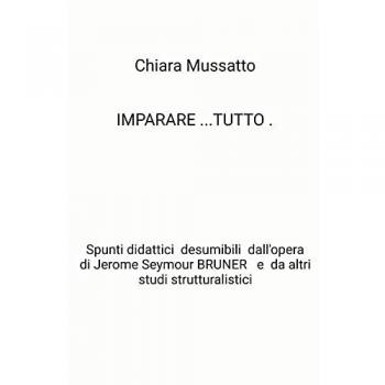 Imparare tutto. Spunti didattici desumibili dall'opera di Jerome Seymour Bruner e da altri studi strutturalistici