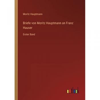 Briefe von Moritz Hauptmann an Franz Hauser: Erster Band