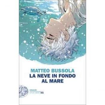 Matteo Bussola La Neve In Fondo Al Mare (Einaudi. Stile Libero Big)