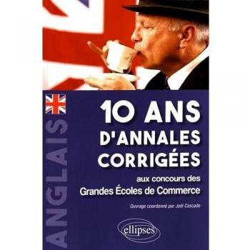 Anglais 10 Ans d'Annales Corrigées aux Concours des Grandes Écoles de Commerce