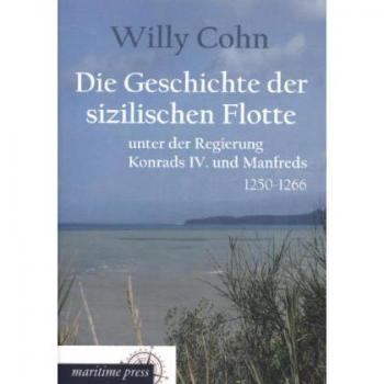 Die Geschichte der sizilischen Flotte unter der Regierung Konrads IV. und Manfre: 1250-1266