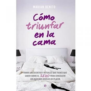 Cómo triunfar en la cama: Todos los secretos y rituales que tienes que saber sobre el sexo para conseguir los máximos niveles de p (Tapa blanda).