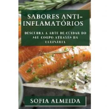 Sabores Anti-Inflamatórios: Descubra a Arte de Cuidar do seu Corpo através da Culinária