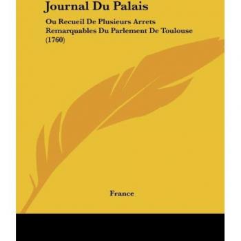 Journal du Palais: Recueil des Arrêts Remarquables du Parlement de Toulouse (1760)