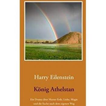 König Athelstan: Ein Drama über Mutter Erde, Liebe, Magie und die Suche nach dem eigenen Weg