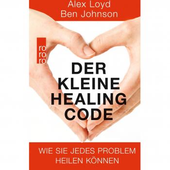 Der kleine Healing Code: Wie Sie jedes Problem heilen können