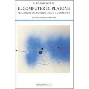 Il computer di Platone. Alle origini del pensiero logico e matematico