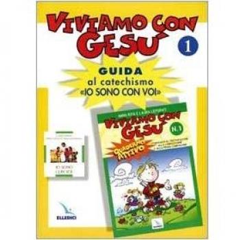 Viviamo con Gesù. Guida al catechismo «Io sono con voi». Primo anno