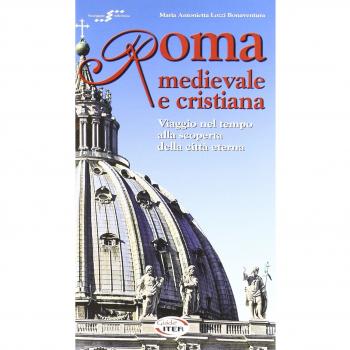 Roma medievale e cristiana. Viaggio nel tempo alla scoperta della città eterna. Con CD-ROM