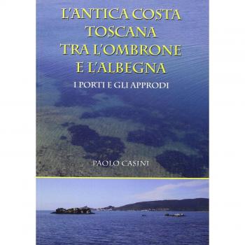 L' antica costa toscana tra l'Ombrone e l'Albegna. I porti e gli approdi