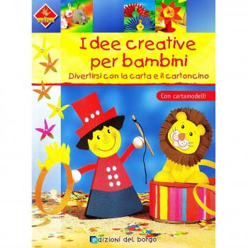 Idee creative per bambini. Divertirsi con la carta e il cartoncino. Con cartamodelli. Ediz. illustrata