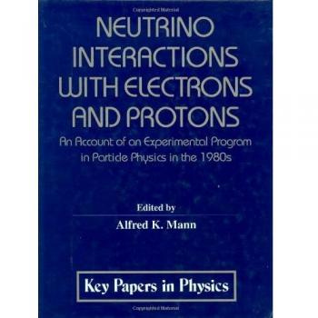 Neutrino Interactions with Electrons and Protons (Key Papers in Applied Physics)