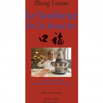 Le bonheur de la bouche : La cuisine chinoise, quintessence d'une civilisation