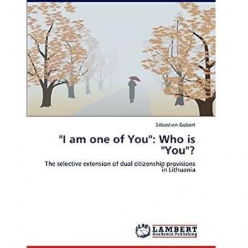 I am one of You: Who is You?: The selective extension of dual citizenship provisions in Lithuania