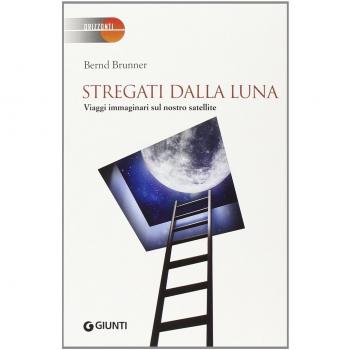 Stregati dalla luna. Viaggi immaginari sul nostro satellite