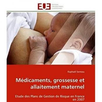 Médicaments, grossesse et allaitement maternel: Etude des Plans de Gestion de Risque en France en 2007
