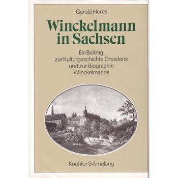 Winckelmann in Sachsen: Ein Beitrag zur Kulturgeschichte Dresdens und zur Biographie Winckelmanns