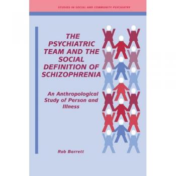 Psychiatric Team Definition Schizo: An Anthropological Study of Person and Illness (Studies in Social and Community Psychiatry)