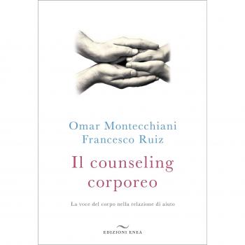 Il counseling corporeo. La voce del corpo nella relazione di aiuto