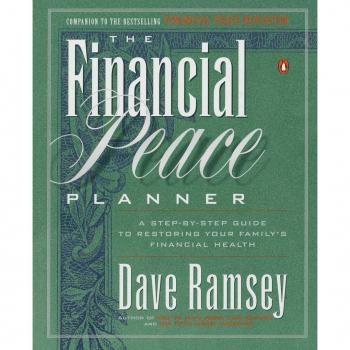 The Financial Peace Planner A StepbyStep Guide to Restoring Your Familys Financial Health by Dave Ramsey