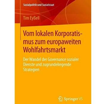 Vom lokalen Korporatismus zum europaweiten Wohlfahrtsmarkt: Der Wandel der Governance sozialer Dienste und zugrundeliegende Strategien