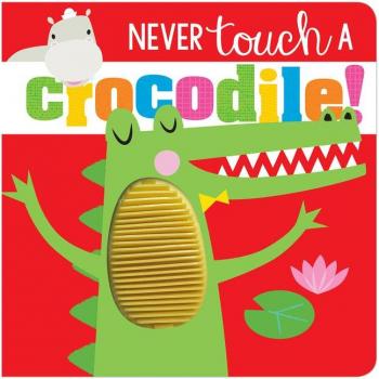 Never Touch a Crocodile!, by Rosie Greening