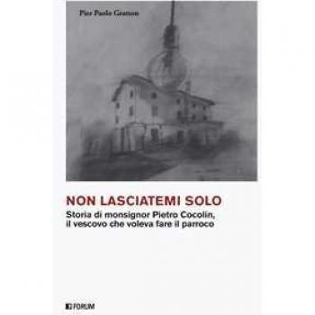 Non lasciatemi solo. Storia di monsignor Pietro Cocolin, il vesco...