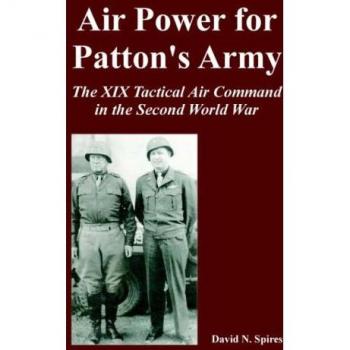 Air Power for Patton's Army: The XIX Tactical Air Command in the Second World War