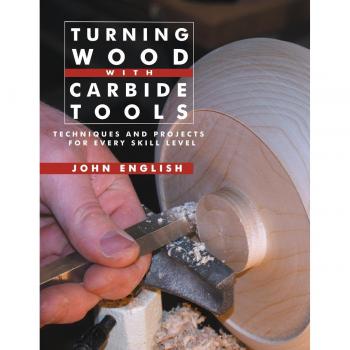 Turning Wood with Carbide Tools : Techniques and Projects for Every Skill Level