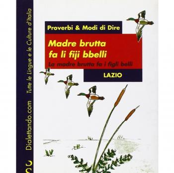Proverbi & modi di dire. Lazio. Madre brutta fa li fiji bbelli-Madre brutta fa i figli belli