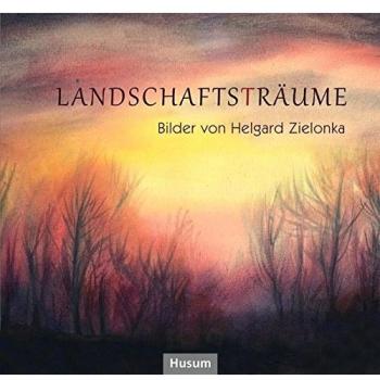 Landschaftsträume: Bilder von Helgard Zielonka, mit Gedichten von Franz Vetter und Hermann Hesse