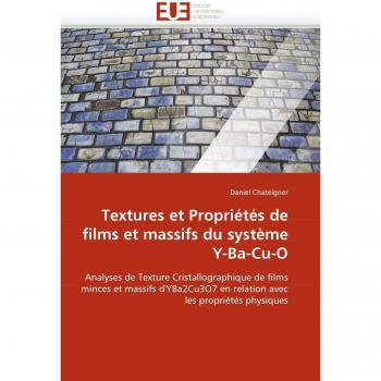 Textures et Propriétés de films et massifs du système Y-Ba-Cu-O: Analyses de Texture Cristallographique de films minces et massifs d'YBa2Cu3O7 en ... les propriétés physiques