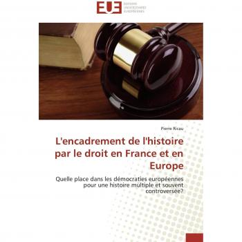 L'encadrement de l'histoire par le droit en France et en Europe