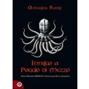 Intrigo a Poggio di Mezzo. Anno Domini MDXII: Narnia perde lo dominio