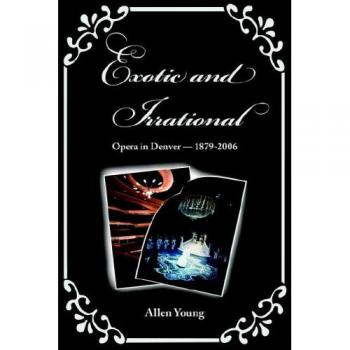 Exotic and Irrational: Opera in Denver-1879-2006