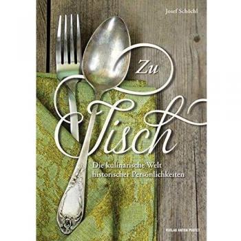 Zu Tisch: Die kulinarische Welt historischer Persönlichkeiten