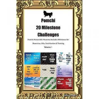 Pomchi 20 Milestone Challenges Pomchi Memorable Moments. Includes Milestones for Memories, Gifts, Socialization & Training Volume 1