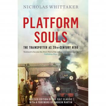 Platform Souls : The Trainspotter as 20th-Century Hero