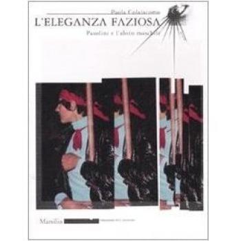 L' eleganza faziosa. Pasolini e l'abito maschile. Ediz. illustrata