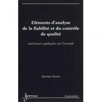 Éléments d'analyse de la fiabilité et du contrôle de qualité. Statistiques appliquées par l'exemple