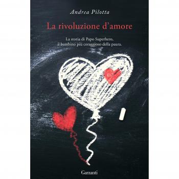 La rivoluzione d'amore. La storia di Papo Superhero, il bambino più coraggioso della paura