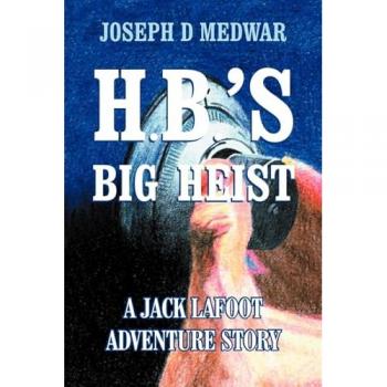 Medwar, Joseph D.: H. B.'s Big Heist: A Jack Lafoot Adventure Story