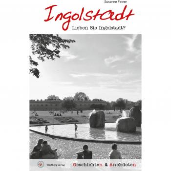 Lieben Sie Ingolstadt?