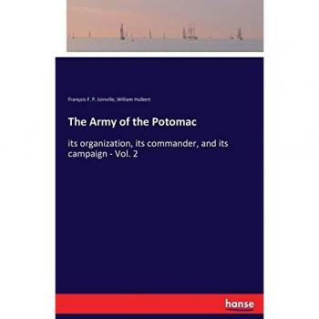 The Army of the Potomac: its organization, its commander, and its campaign