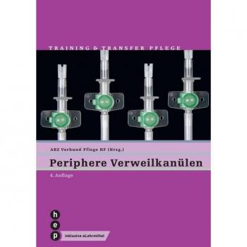 ABZ Verbund Pflege HF Periphere Verweilkanülen: Training & Transfer Pflege, Heft 9