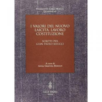 I valori del nuovo; laicità, lavoro, costituzione. Scritti per Gian Paolo Meucci