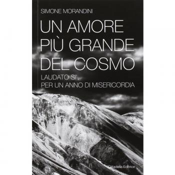 Un amore più grande del cosmo. «Laudato sì'» per un anno di misericordia